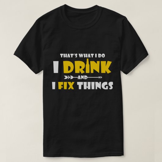 Grappig Drink Gift, ik Drink en bevestig dingen T-shirt (Design voorkant)