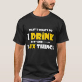 Grappig Drink Gift, ik Drink en bevestig dingen T-shirt (Voorkant)