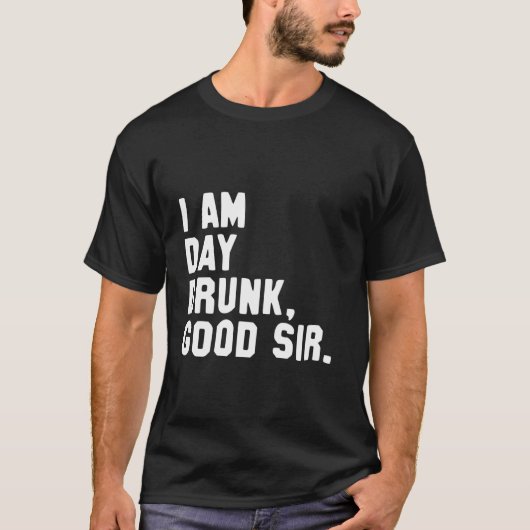 Grappig Drink Shirt Ik ben dag Drink Goede heer (Voorkant)