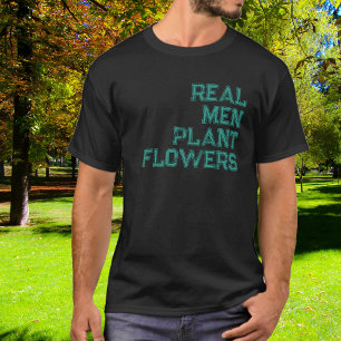 Grappig  Echte Mannen Plant Bloemen T-shirt