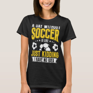 Grappig een dag zonder voetbal is net alsof je me t-shirt