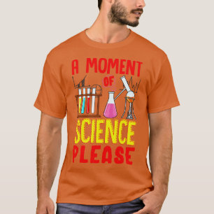 Grappig een moment van wetenschap alstublieft Chem T-shirt