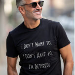 Grappig eenvoudig pensioen opa t-shirt<br><div class="desc">Vier de geneugten van pensionering met humor en stijl! Dit speelse T-shirt bevat de geestige zin: "Ik wil niet, ik hoef niet, ik ben met pensioen!" - de perfecte verklaring voor degenen die hun welverdiende pauze hebben verdiend. Gemaakt voor gepensioneerden die graag een goede lach delen, is dit comfortabele t-shirt...</div>