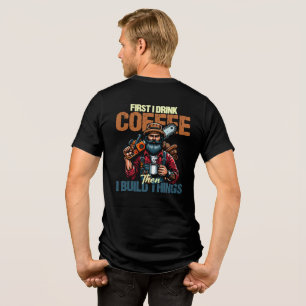 Grappig eerst drink ik koffie dan bouw ik dingen  Tri-Blend shirt
