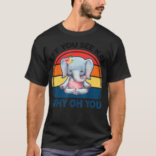 Grappig Eff je ziet Kay waarom oh je olifant yoga T-shirt