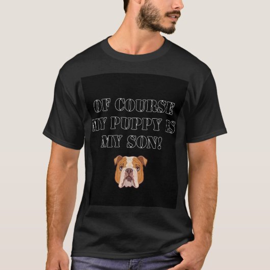 Grappig en schattig Natuurlijk is mijn puppy mijn  T-shirt (Voorkant)