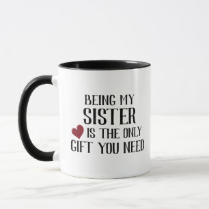Grappig enige geschenk dat je zus nodig hebt mok