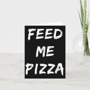 Grappig Feed Me Pizza Quote gedrukt Kaart
