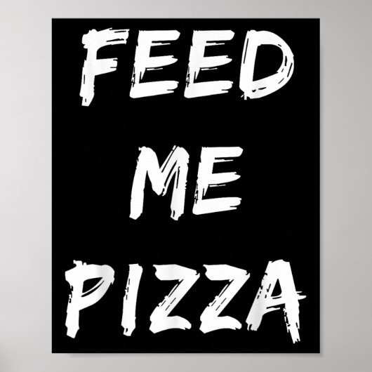 Grappig Feed Me Pizza Quote gedrukt Poster (Voorkant)