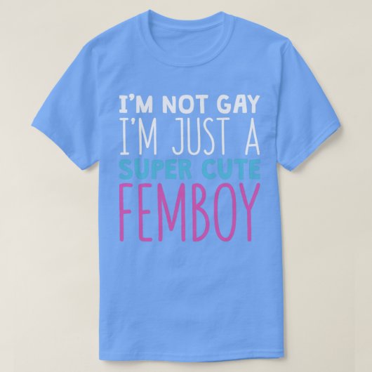 Grappig Femboy ik ga niet naar een supermooie Femb T-shirt (Design voorkant)