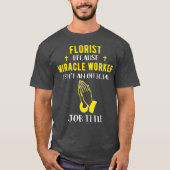 Grappig Florist omdat mirakelwerker een baan heeft T-shirt (Voorkant)