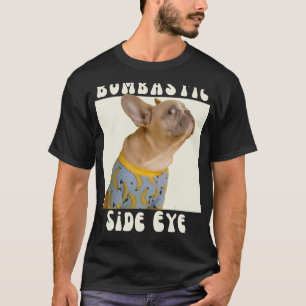Grappig Frans Bulldog Sarcastisch Gezegde Bombasti T-shirt