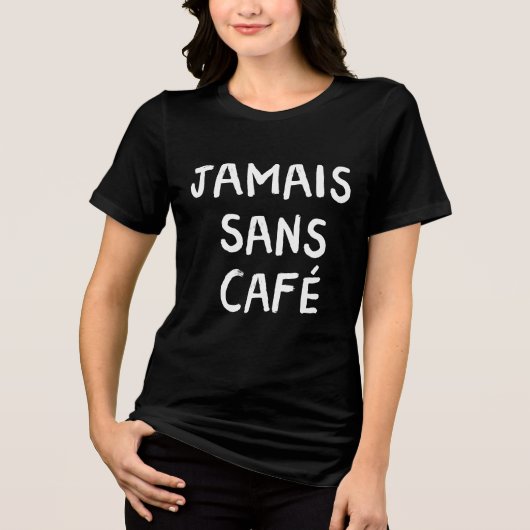 Grappig Frans Jamais Sans Café Koffie Quote Graphi Tri-Blend Shirt (Voorkant)