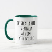 Grappig fysiek hier, mentaal thuis met mijn hond mok (Links)