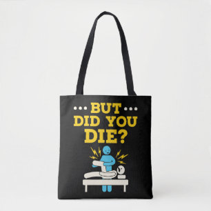 Grappig fysieke therapie, maar ben je gestorven? tote bag