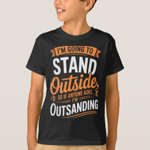 Grappig Ga Buiten Staan Humor Citaat Grappige Uitd T-shirt