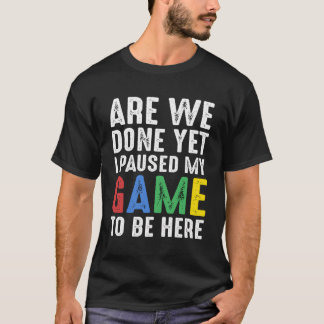 Grappig gamer cadeau zijn we klaar maar ik heb mij t-shirt