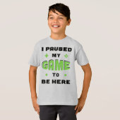 Grappig gamer Gezegde dat ik mijn spel heb gepauze T-shirt (Voorkant volledig)