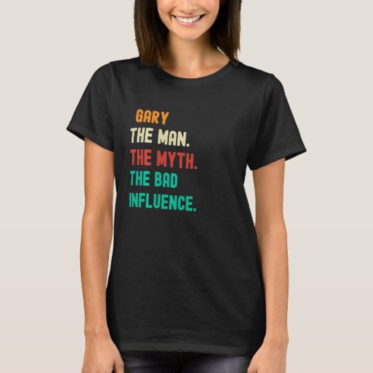 Grappig. Gary. Het Man. De mythe. De slechte invlo T-shirt (Voorkant)