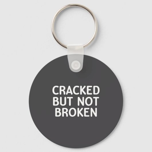 Grappig, Gebarsten Maar Niet Gebroken, Grap Sarcas Sleutelhanger (Voorkant)