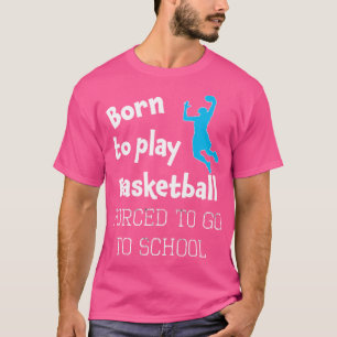 Grappig geboren om basketbal te doen gedwongen om  t-shirt