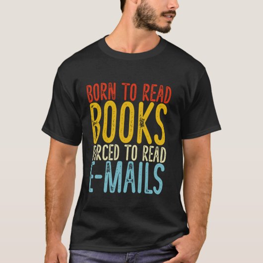 Grappig geboren om boeken te lezen gedwongen om e- t-shirt (Voorkant)