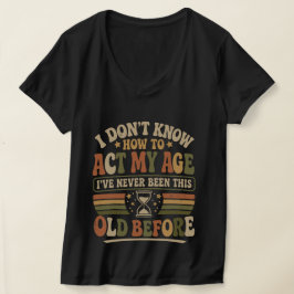 Grappig "Gedraag je naar je leeftijd" Sarcasthisch T-shirt