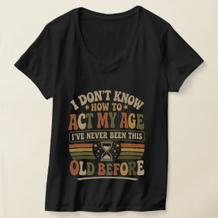 Grappig "Gedraag je naar je leeftijd" Sarcasthisch T-shirt