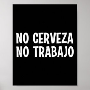 Grappig Geen Cerveza Geen Trabajo Geen Bier Geen W Poster