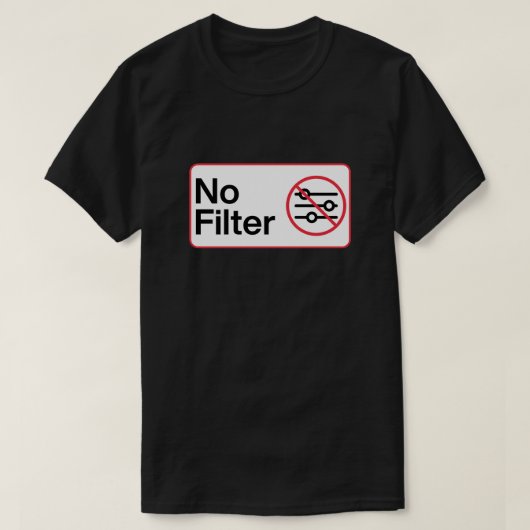 Grappig Geen Filter T-shirt (Design voorkant)
