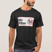 Grappig Geen Filter T-shirt (Voorkant)