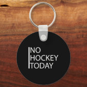 Grappig Geen Hockey Vandaag _1 Sleutelhanger (Voorkant)