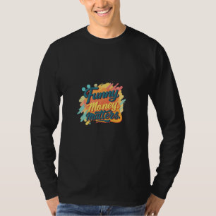 Grappig geld is belangrijk fancy slogans t-shirt