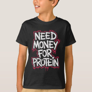 Grappig Geld Nodig Voor Eiwittraining Joke Gym Wei T-shirt