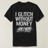 Grappig geld problemen Glitchy Techie Meme 1 T-shirt (Design voorkant)