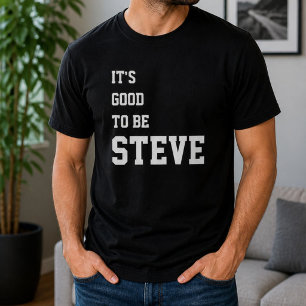 Grappig Gepersonaliseerd Het Is Goed Om Steve Te Z T-shirt