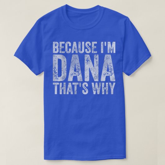 Grappig gepersonaliseerde naamOmdat ik dana dat wa T-shirt (Design voorkant)