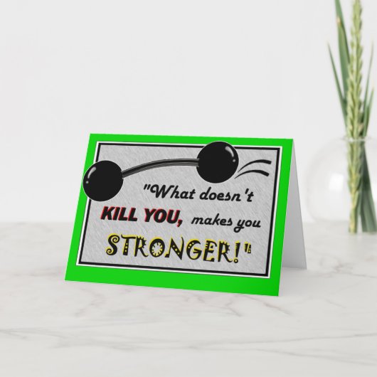 Grappig Get Well kaart: Wat maakt je niet dood... Kaart (Voorkant)