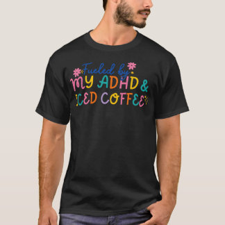 Grappig gevoed door mijn ADHD Iced Coffee Mental H T-shirt
