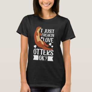 Grappig Gewoon Freakin Liefde Otters Ok Otter T-shirt