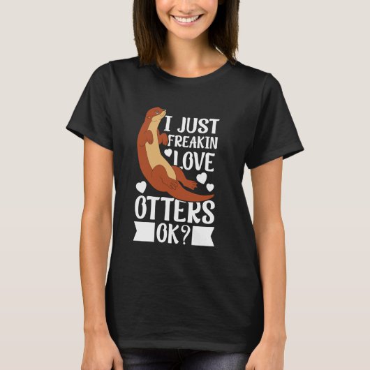 Grappig Gewoon Freakin Liefde Otters Ok Otter T-shirt (Voorkant)