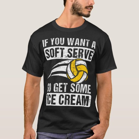 Grappig Gezegde als je een soft serve volleybal P T-shirt (Voorkant)