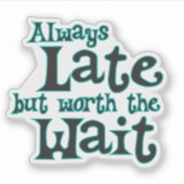 Grappig Gezegde altijd laat, maar het wachten waar Sticker (Voorkant)