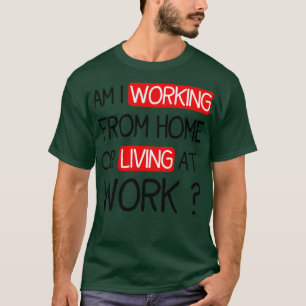 GRAPPIG GEZEGDE BEN IK AAN HET WERK VANUIT HUIS OF T-SHIRT