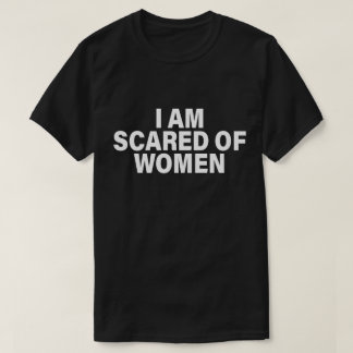 Grappig Gezegde dat ik bang ben voor vrouwen T-shirt