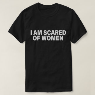 Grappig Gezegde dat ik bang ben voor vrouwen T-shirt