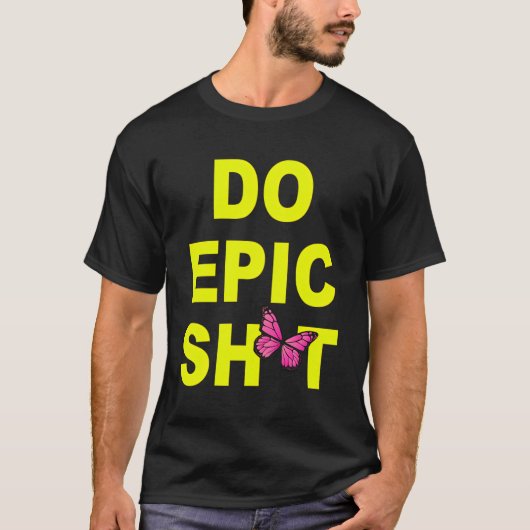 Grappig Gezegde Do Epic Sht T-shirt (Voorkant)