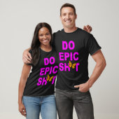 Grappig Gezegde Do Epic Sht T-shirt (Unisex)