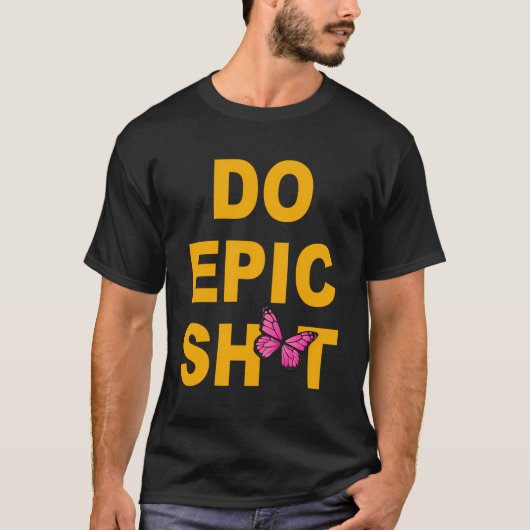 Grappig Gezegde Do Epic Sht T-shirt (Voorkant)