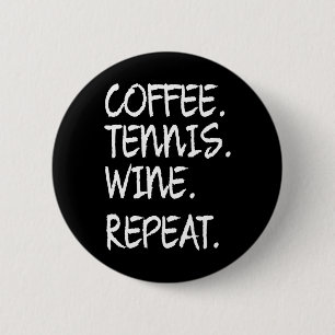 Grappig Gezegde Koffie Tenniswijn Herhaal Vrouwen  Ronde Button 5,7 Cm